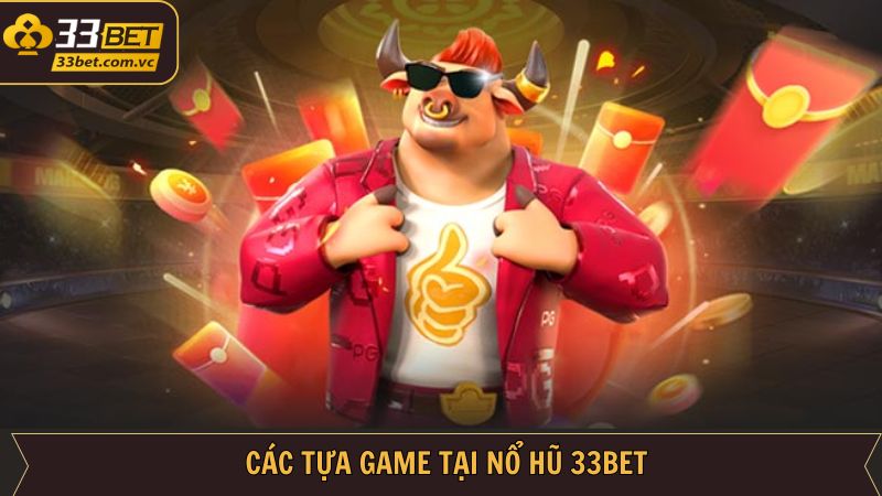 Những trò nổ hũ có tiếng xuất hiện ở 33BET