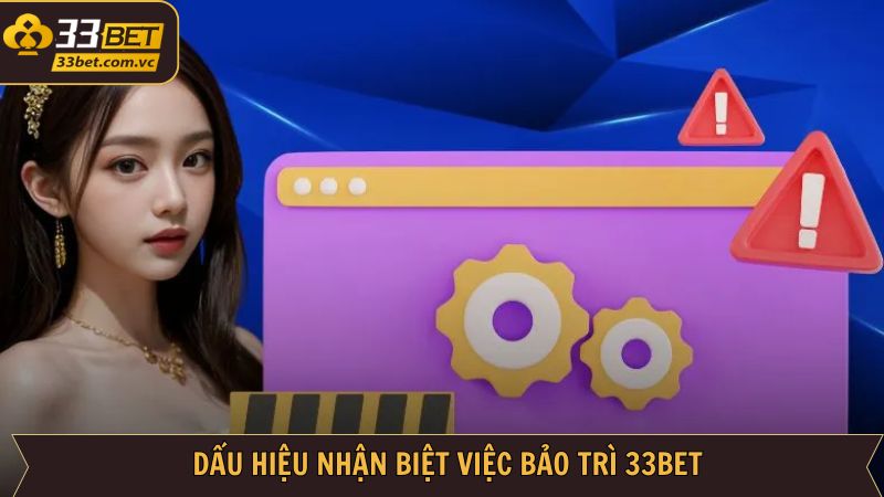 Dấu hiệu về công tác bảo trì 33Bet 