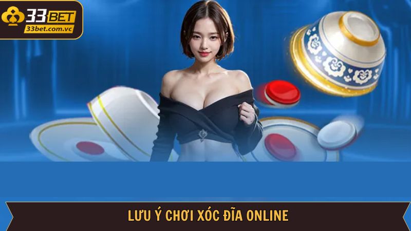 Lưu ý khi tham gia Xóc đĩa 33Bet