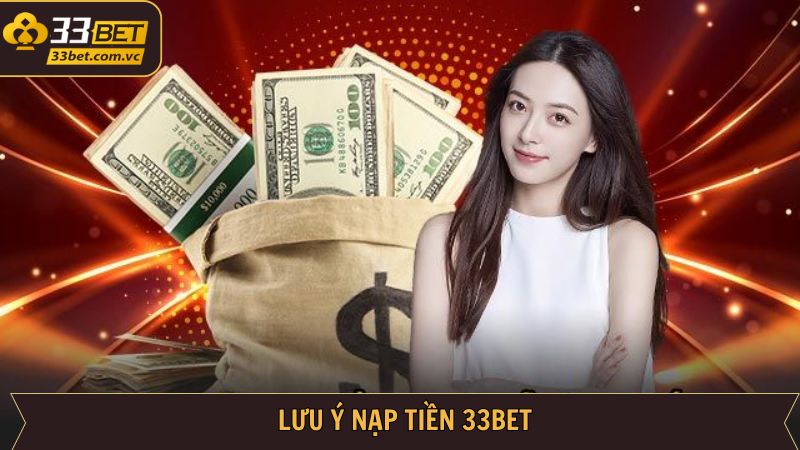 Những điều lưu ý khi nạp tiền 33BET an toàn, hiệu quả