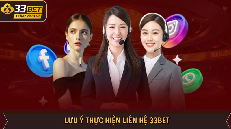 Những lưu ý quan trọng khi thực hiện liên hệ tại 33BET thành công