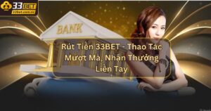 Rút Tiền 33BET - Thao Tác Mượt Mà, Nhận Thưởng Liền Tay