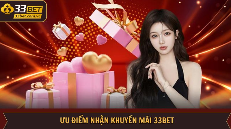 Ưu điểm mà các chương trình khuyến mãi 33Bet đem lại