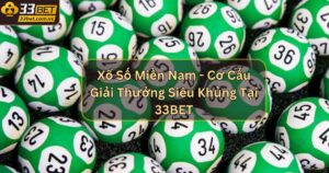 Xổ Số Miền Nam - Cơ Cấu Giải Thưởng Siêu Khủng Tại 33BET